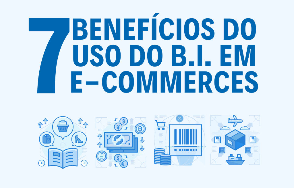 7 Benefícios do uso do B.I. em E-Commerces | recursos bluesoft